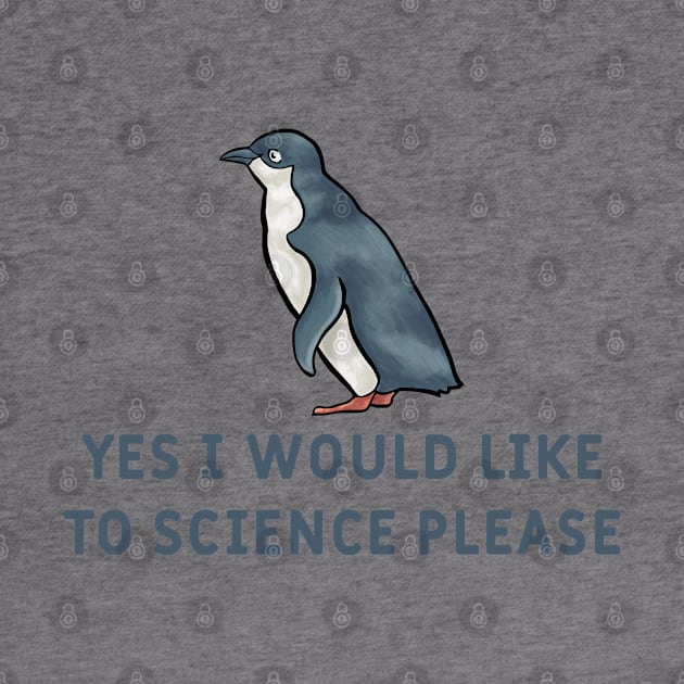 Yes I Would Like To Science Please Penguin by  hal mafhoum?